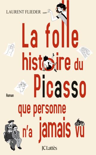 La folle histoire du Picasso que personne n’a jamais vu (ed. JC Lattès)